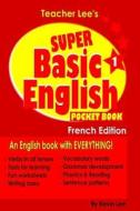 Teacher Lee's Super Basic English 1 Pocket Book - French Edition di Kevin Lee edito da LIGHTNING SOURCE INC