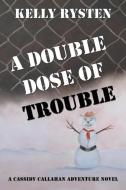 A Double Dose of Trouble di Kelly Rysten edito da CCB Publishing