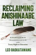 Reclaiming Anishinaabe Law di Leo Baskatawang edito da University Of Manitoba Press