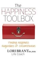 The Happiness Toolbox di Lori Brant edito da Lori Brant