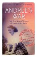 Andr(r)E''S War: How One Young Woman Outwitted the Nazis: How One Young Woman Outwitted the Nazis edito da Not Avail