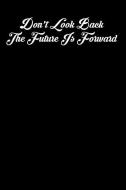 Don't Look Back the Future Is Forward: 6x9 Inspirational Quote Journal for Women and Girls (Black) di Amy Mesa edito da INDEPENDENTLY PUBLISHED