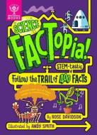 Science Factopia!: Follow the Trail of 400 Stem-Tastic Facts di Rose Davidson edito da BRITANNICA BOOKS