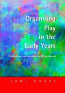 Organising Play in the Early Years di Jane Drake edito da David Fulton Publishers
