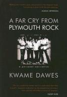 A Far Cry from Plymouth Rock: A Personal Narrative di Kwame Dawes edito da PEEPAL TREE PR