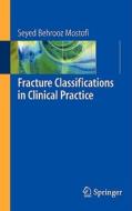 Fracture Classifications In Clinical Practice di Seyed Behrooz Mostofi edito da Springer London Ltd