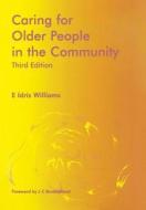 Caring For Older People In The Community di E.Idris Williams, Laurence Z. Rubenstein, Darryl Wieland edito da Radcliffe Publishing Ltd