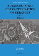 Advances In The Characterisation Of Ceramics di Robert Freer edito da Maney Publishing
