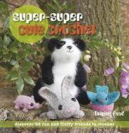 Super, Super Cute Crochet: 35 More Adorable Projects to Crochet di Brigitte Read edito da Cico