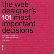 The Web Designer\'s 101 Most Important Decisions di Scott Parker edito da Octopus Publishing Group
