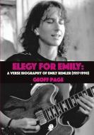 Elegy for Emilia: A Verse Biography of Emily Remler (1957-1990) di Geoff Page edito da LIGHTNING SOURCE INC