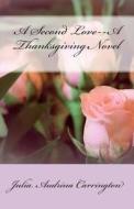 A Second Love--A Thanksgiving Novel di Julia Audrina Carrington edito da God's Glory Publishing House