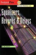 Sound Advice On Equalizers, Reverbs And Delays di Bill Gibson edito da Artistpro.com Llc
