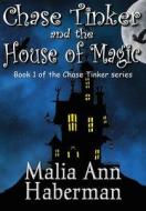 Chase Tinker And The House Of Magic di Malia Ann Haberman edito da Crossroad Press