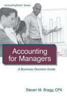 Accounting for Managers: A Business Decision Guide di Steven M. Bragg edito da Accounting Tools
