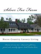 Silver Fox Farm: Horse Country Luxury Living di Cathy Burnham Martin edito da LIGHTNING SOURCE INC