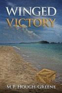 Winged Victory di M. P. Hough-Greene edito da Year of the Book Press