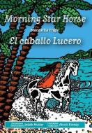 Morning Star Horse / El caballo Lucero di Margarita Engle edito da Horizon Bound Books