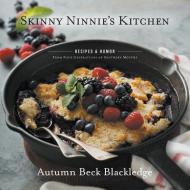 Skinny Ninnie's Kitchen: Recipes & Humor from Four Generations of Southern Mouths di Autumn Beck Blackledge edito da INDIGO RIVER PUB