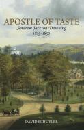 Apostle of Taste: Andrew Jackson Downing, 1815-1852 di David Schuyler edito da LIB OF AMER LANDSCAPE HISTORY