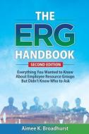 The ERG Handbook: Everything You Wanted to Know About ERGs but Didn't Know Who to Ask di Aimee K. Broadhurst edito da LIGHTNING SOURCE INC