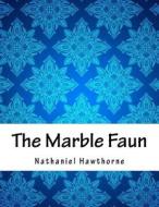 The Marble Faun di Nathaniel Hawthorne edito da Createspace Independent Publishing Platform