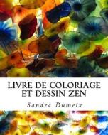Livre de Coloriage Et Dessin Zen di Miss Sandra Dumeix edito da Createspace Independent Publishing Platform