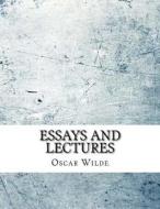 Essays and Lectures di Oscar Wilde edito da Createspace Independent Publishing Platform