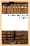 Les Trois Mots, Satyres di Baour-Lormian-P-M-F edito da Hachette Livre - Bnf