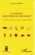 La science, symptôme de l'occident di Lawrence Thiebert edito da Editions L'Harmattan