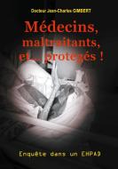 Médecins, maltraitants, et... protégés ! di Jean-Charles Gimbert edito da Books on Demand
