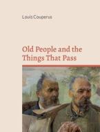 Old People and the Things That Pass di Louis Couperus edito da Books on Demand