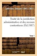 Trait de la Juridiction Administrative Et Des Recours Contentieux. Tome 1 di Laferriere-E edito da Hachette Livre - BNF