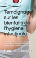 Temoignage Sur Les Bienfaits de L'Hygiene Intestinale: Comment J'Ai Retrouve Le Ventre Plat di Laure Goldbright edito da Buenos Books America
