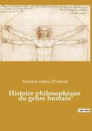 Histoire philosophique du genre humain di Antoine Fabre-D'Olivet edito da Culturea