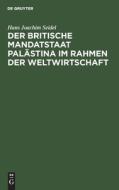 Der Britische Mandatstaat Palastina Im Rahmen Der Weltwirtschaft di Hans Joachim Seidel edito da Walter de Gruyter