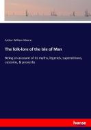 The folk-lore of the Isle of Man di Arthur William Moore edito da hansebooks