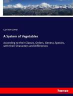 A System of Vegetables di Carl von Linné edito da hansebooks