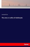 The arte or crafte of rhethoryke di Leonard Cox edito da hansebooks