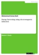 Energy harvesting using electromagnetic induction di Mohammad Usman Butt edito da GRIN Verlag