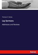 Lay Sermons di Thomas H. Huxley edito da hansebooks