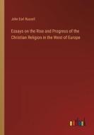Essays on the Rise and Progress of the Christian Religion in the West of Europe di John Earl Russell edito da Outlook Verlag