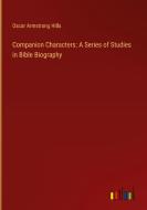 Companion Characters: A Series of Studies in Bible Biography di Oscar Armstrong Hills edito da Outlook Verlag