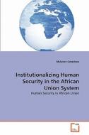 Institutionalizing Human Security in the African Union System di Muluken Getachew edito da VDM Verlag