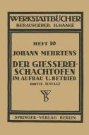 Der Gießerei-Schachtofen im Aufbau und Betrieb di Johann Mehrtens edito da Springer Berlin Heidelberg