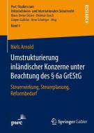 Umstrukturierung inländischer Konzerne unter Beachtung des § 6a GrEStG di Niels Arnold edito da Springer Fachmedien Wiesbaden