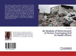 An Analysis of Determinants of Human Scavenging And Its Health Effects di Philip Siminyu edito da LAP Lambert Academic Publishing