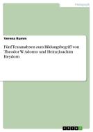 Fünf Textanalysen zum Bildungsbegriff von Theodor W. Adorno und Heinz-Joachim Heydorn di Verena Rumm edito da GRIN Verlag