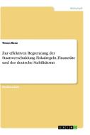 Zur effektiven Begrenzung der Staatsverschuldung. Fiskalregeln, Finanzräte und der deutsche Stabilitätsrat di Timon Renz edito da GRIN Verlag