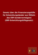 Gesetz über die Finanzierungshilfe für Entwicklungsländer aus Mitteln des ERP-Sondervermögens (ERP-Entwicklungshilfegese di Ohne Autor edito da Outlook Verlag